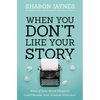 When You Don't Like Your Story: What If Your Worst Chapters Could Become Your Greatest Victories? - Paperback