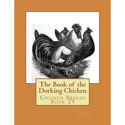 The Book of the Dorking Chicken: Chicken Breeds Book 29 - Paperback