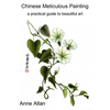 Chinese Meticulous Painting - a practical guide to beautiful art - Paperback