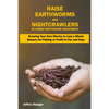 Raise Earthworms and Night-crawlers at Home for Fishing Enjoyment: Growing Your Own Worms to Last a Whole Season for Fishing or Profit is fun and Easy - Paperback