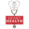 Heart Health: A Guide to the Tests and Treatments You Really Need - Paperback