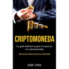 Criptomoneda: La guía definitiva para el comercio en criptomonedas (Haga una gran cantidad de dinero con criptomonedas) - Paperback