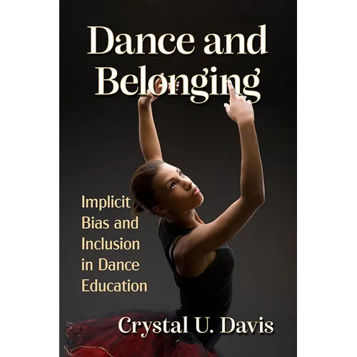 Dance and Belonging: Implicit Bias and Inclusion in Dance Education - Paperback