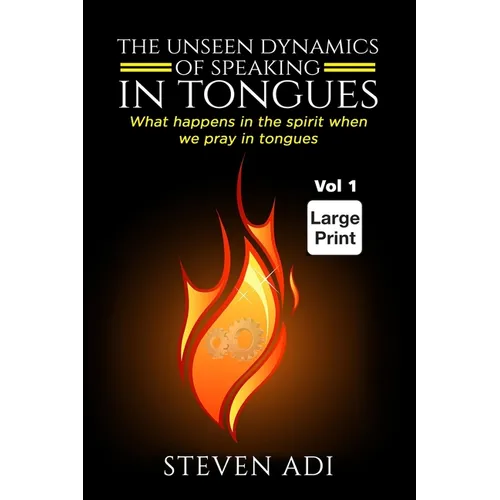 The Unseen Dynamics of Speaking in Tongues: What happens in the spirit when we pray in tongues - Paperback