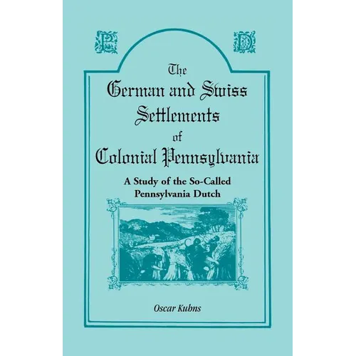 The German and Swiss Settlements of Colonial Pennsylvania: A Study of the So Called Pennsylvania Dutch - Paperback