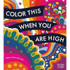Color This When You Are High: Relax, Create, and Color - More Than 100 Pages to Color! - Paperback