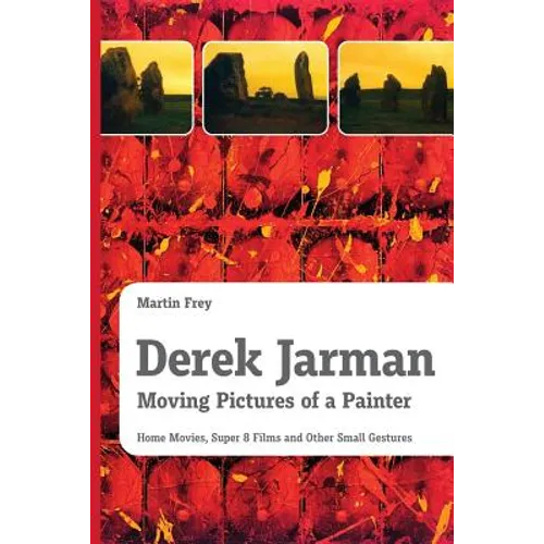 Derek Jarman - Moving Pictures of a Painter: Home Movies, Super 8 Films and Other Small Gestures - Paperback