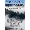 Wicca for Beginners: Find Your Magical Life With Simplicity: Herbal Magic, Sex Magic and Book of Shadows - Paperback