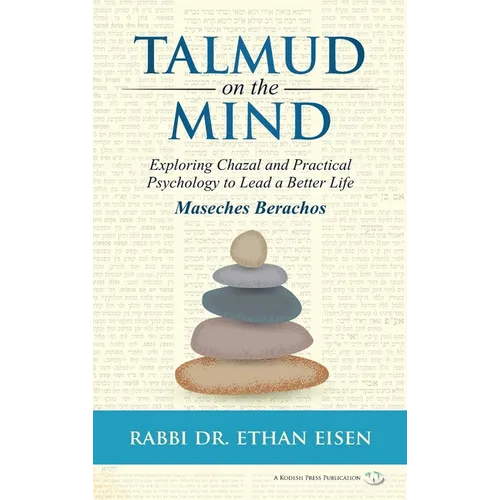 Talmud on the Mind: Exploring Chazal and Practical Psychology to Live a Better Life - Hardcover