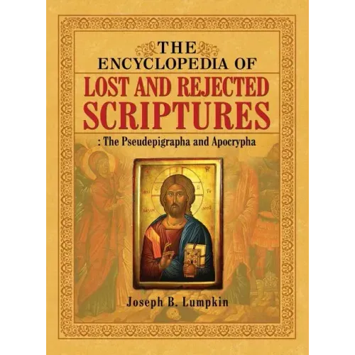 The Encyclopedia of Lost and Rejected Scriptures: The Pseudepigrapha and Apocrypha - Hardcover