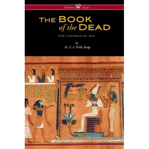 The Egyptian Book of the Dead: The Papyrus of Ani in the British Museum (Wisehouse Classics Edition) - Paperback