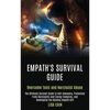 Empath's Survival Guide: The Ultimate Survival Guide to Self-discovery, Protection From Narcissists and Energy Vampires, and Developing the Healing Em - Paperback
