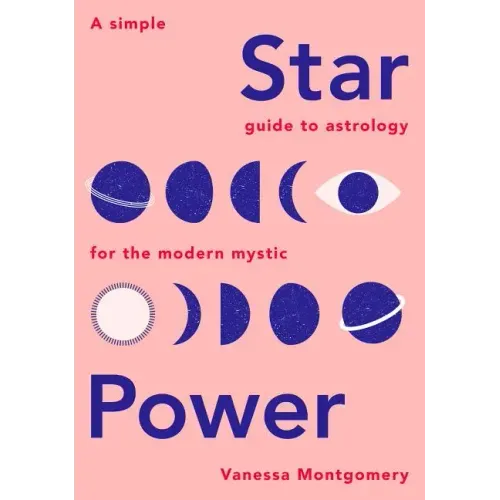 Star Power: A Simple Guide to Astrology for the Modern Mystic - Hardcover