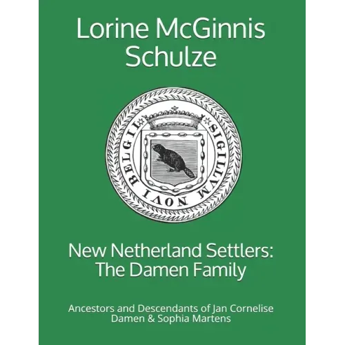 New Netherland Settlers: The Damen Family: Ancestors and Descendants of Jan Cornelise Damen & Sophia Martens - Paperback