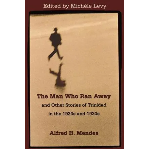 The Man Who Ran Away and Other Stories of Trinidad in the 1920s and 1930s - Paperback