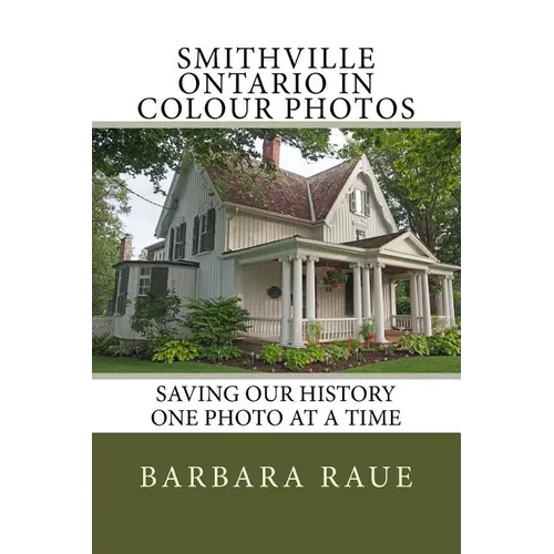 Smithville Ontario in Colour Photos: Saving Our History One Photo at a Time - Paperback