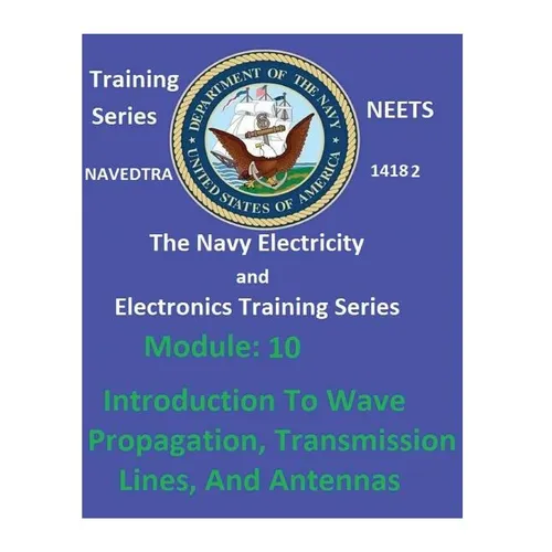 The Navy Electricity and Electronics Training Series: Module 10 Introduction To Wave Propagation, Transmission Lines, And Antennas - Paperback