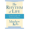 The Rhythm of Life: Living Every Day with Passion and Purpose - Hardcover