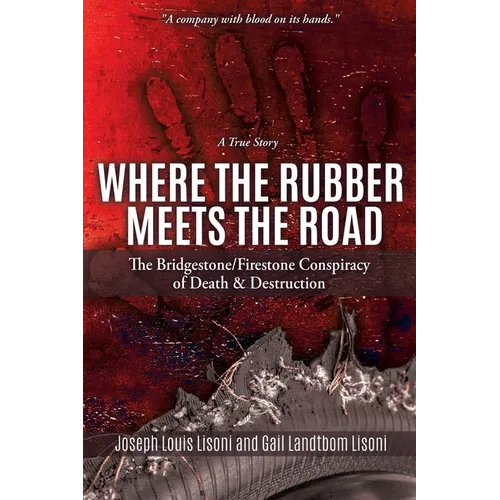 Where the Rubber Meets the Road: The Bridgestone/Firestone Conspiracy of Death & Destruction A True Story - Paperback