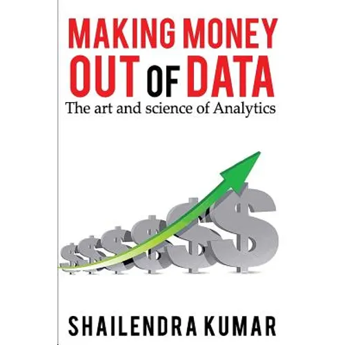 Making Money out of Data: The art and science of Analytics - Paperback