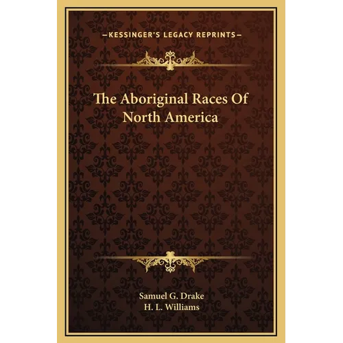 The Aboriginal Races Of North America - Hardcover