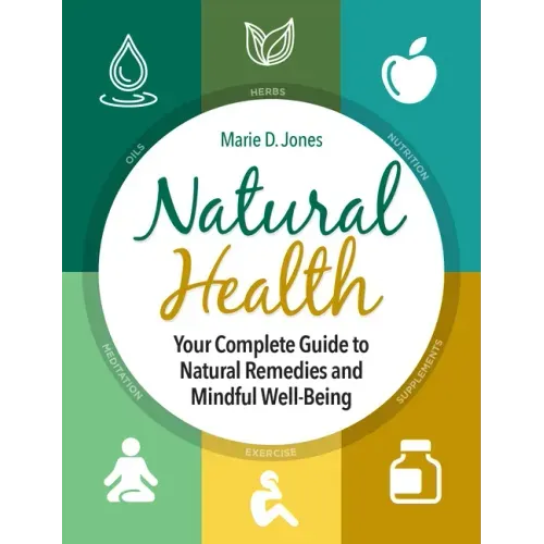 Natural Health: Your Complete Guide to Natural Remedies and Mindful Well-Being - Paperback