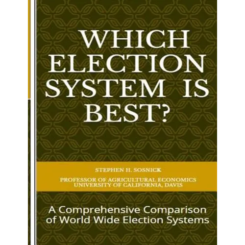 Which Election System is Best: A Comprehensive Comparison of World Wide Election Systems - Paperback
