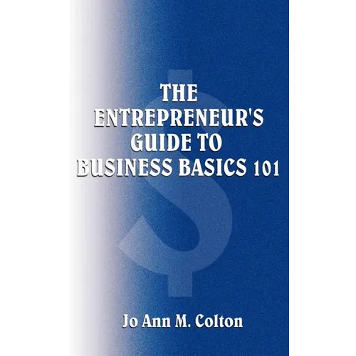 The Entrepreneur's Guide to Business Basics 101 - Paperback
