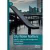 City Water Matters: Cultures, Practices and Entanglements of Urban Water - Paperback