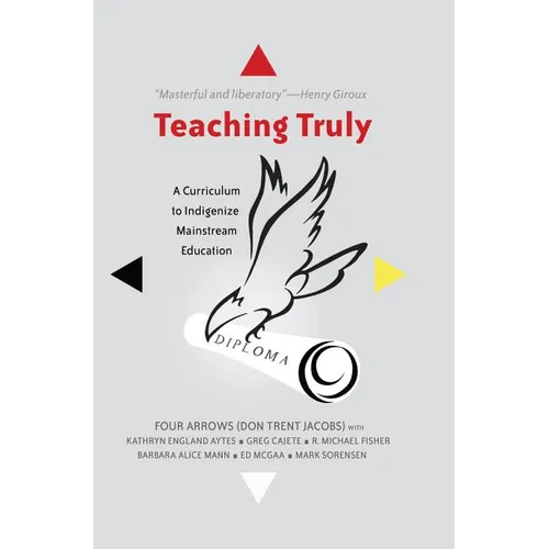 Teaching Truly: A Curriculum to Indigenize Mainstream Education - Paperback