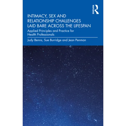 Intimacy, Sex and Relationship Challenges Laid Bare Across the Lifespan: Applied Principles and Practice for Health Professionals - Paperback