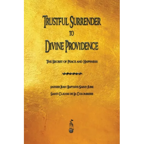 Trustful Surrender to Divine Providence: The Secret of Peace and Happiness - Paperback