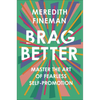 Brag Better: Master the Art of Fearless Self-Promotion - Hardcover
