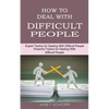 How to Deal With Difficult People: Powerful Tactics for Dealing With Difficult People (Expert Tactics for Dealing With Difficult People) - Paperback
