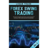Forex Swing Trading: THE SECRET STRATEGIES FOR CREATING A PASSIVE INCOME FOR A LIVING IN A SIMPLE GUIDE. DAY AND SWING TECHNIQUES, PSYCHOLOGY, TIPS & - Hardcover