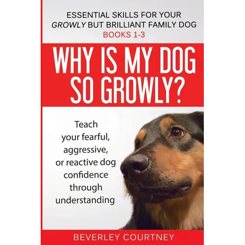 Essential Skills for your Growly but Brilliant Family Dog: Books 1-3: Understanding your fearful, reactive, or aggressive dog, and strategies and tech - Paperback