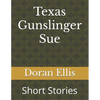 Texas Gunslinger Sue: Short Stories - Paperback