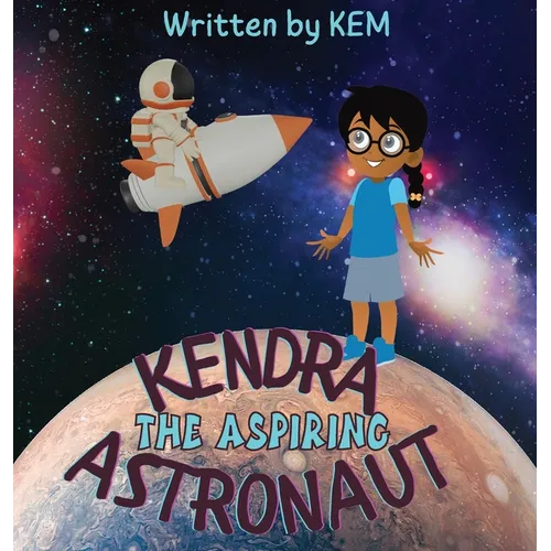 Kendra the Aspiring Astronaut: Follow Your Dream - Hardcover