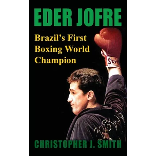 Eder Jofre: Brazil's First Boxing World Champion - Hardcover