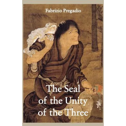 The Seal of the Unity of the Three: A Study and Translation of the Cantong qi, the Source of the Taoist Way of the Golden Elixir - Paperback