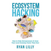 Ecosystem Hacking: How to Help Entrepreneurs & Grow Your Local Economy Faster Than Ever - Paperback