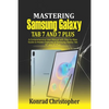 Mastering Samsung Galaxy Tab S7 and S7 plus: A comprehensive User Manual With Step-by-Step Guide to hidden features of Samsung Galaxy Tab S7 and S7 pl - Paperback