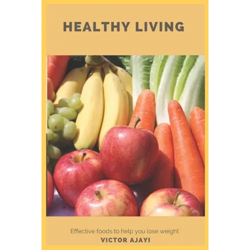 Healthy Living: Effective foods to help you lose weight - Paperback