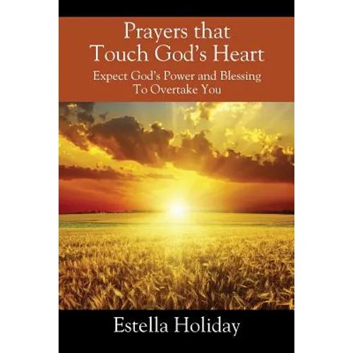 Prayers That Touch God's Heart: Expect God's Power and Blessing To Overtake You - Paperback