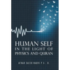 Human Self: In the Light of Physics and Quran - Hardcover