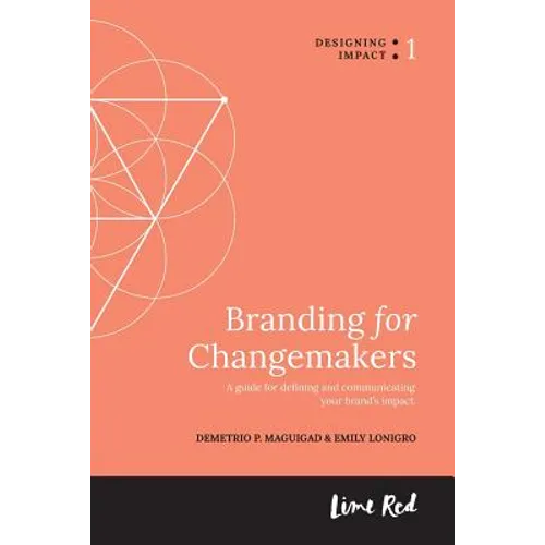 Branding for Changemakers: A guide for defining and communicating your brand's impact. - Paperback