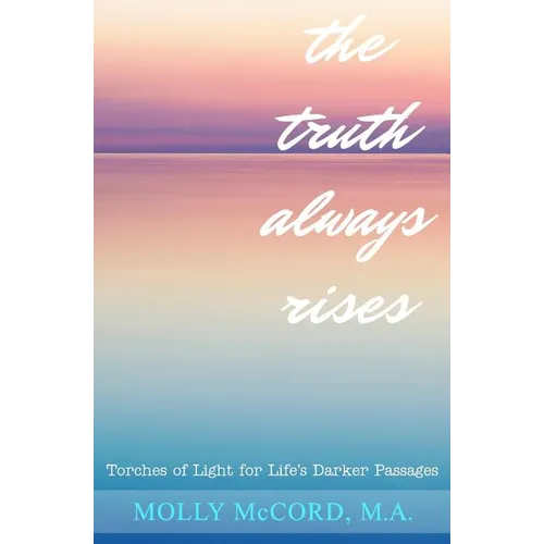 The Truth Always Rises: Torches of Light for Life's Darker Passages - Paperback
