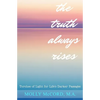 The Truth Always Rises: Torches of Light for Life's Darker Passages - Paperback