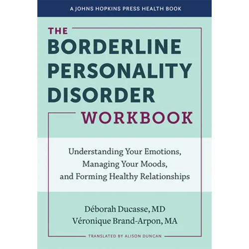 The Borderline Personality Disorder Workbook: Understanding Your Emotions, Managing Your Moods, and Forming Healthy Relationships - Paperback