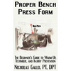 Proper Bench Press Form: The Beginner's Guide to Warm-Up, Technique, and Injury Prevention - Paperback